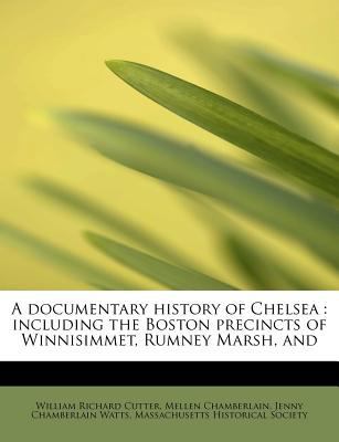 A documentary history of Chelsea: including the... 1115674285 Book Cover