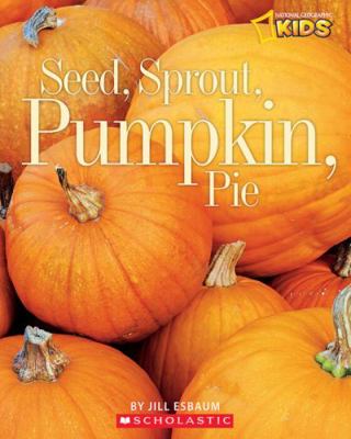 National Geographic Kids: Seed, Sprout, Pumpkin... 0545494206 Book Cover