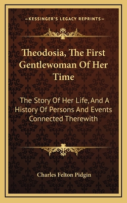 Theodosia, the First Gentlewoman of Her Time: T... 1163647217 Book Cover