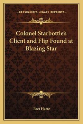 Colonel Starbottle's Client and Flip Found at B... 1162806680 Book Cover