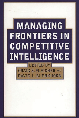 Managing Frontiers in Competitive Intelligence 1567203841 Book Cover