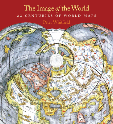 The Image of the World: 20 Centuries of World Maps 0712350896 Book Cover
