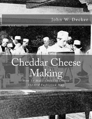 Cheddar Cheese Making: How To Make Cheddar Chee... 1548295108 Book Cover