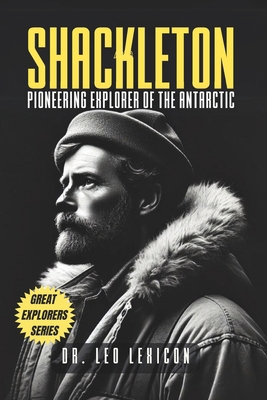 Shackleton: Pioneering Explorer of the Antarctic B0D9PC6LLV Book Cover