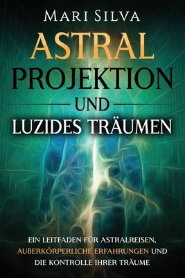 Astralprojektion und Luzides Träumen: Ein Leitf... [German] B0CYXKNDRM Book Cover