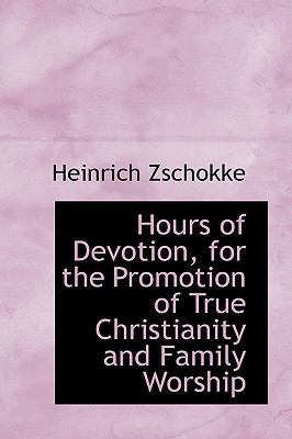 Hours of Devotion, for the Promotion of True Ch... 0559842953 Book Cover