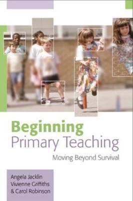 Beginning Primary Teaching: Moving Beyond Survival 033521908X Book Cover