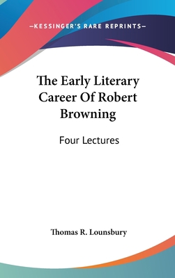 The Early Literary Career Of Robert Browning: F... 0548189684 Book Cover