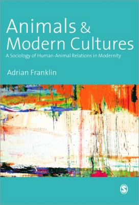 Animals and Modern Cultures: A Sociology of Hum... 0761956239 Book Cover