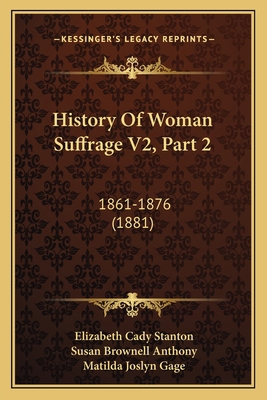 History Of Woman Suffrage V2, Part 2: 1861-1876... 1167247442 Book Cover