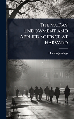 The McKay Endowment and Applied Science at Harvard 1024047423 Book Cover