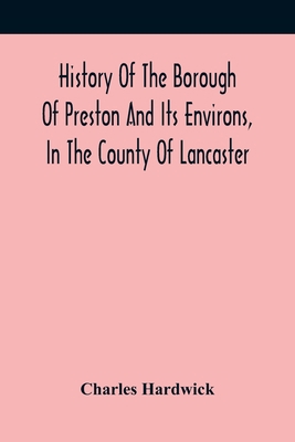 History Of The Borough Of Preston And Its Envir... 9354417841 Book Cover