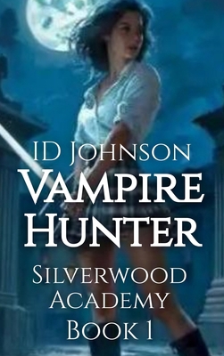 Vampire Hunter: Silverwood Academy Book 1 B0FNDVTN1X Book Cover