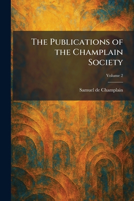 The Publications of the Champlain Society 1025935136 Book Cover