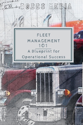Fleet Management 101: A Blueprint for Operation... B0CHL1C9LR Book Cover
