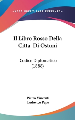 Il Libro Rosso Della Citta Di Ostuni: Codice Di... [Italian] 1161271201 Book Cover