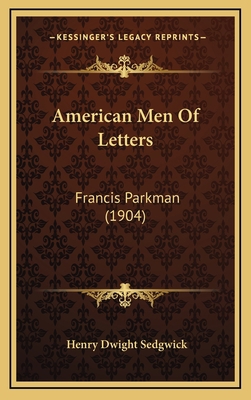 American Men of Letters: Francis Parkman (1904) 1164373862 Book Cover