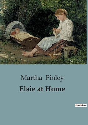 Elsie at Home: A Tale of Family, Love, and Fait... B0CC3T5SV1 Book Cover
