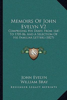 Memoirs Of John Evelyn V2: Comprising His Diary... 1164946528 Book Cover