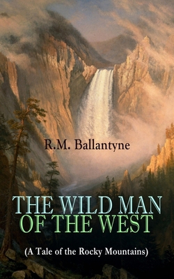 The Wild Man of the West (a Tale of the Rocky M... 8027330238 Book Cover