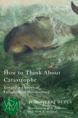 How to Think about Catastrophe: Toward a Theory... 1628954744 Book Cover