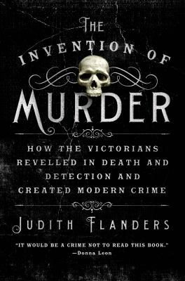 The Invention of Murder: How the Victorians Rev... 1250048532 Book Cover