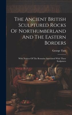 The Ancient British Sculptured Rocks Of Northum... 1019716320 Book Cover