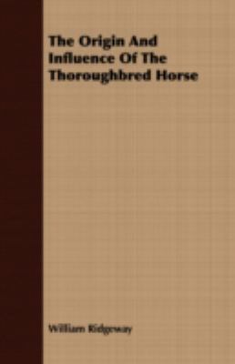 The Origin and Influence of the Thoroughbred Horse 1408637685 Book Cover