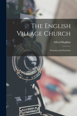 The English Village Church: Exteriors and Inter... 1017899002 Book Cover