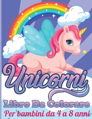 Unicorni Libro Da Colorare: per Bambini da 4 a ... [Italian] 1802322345 Book Cover