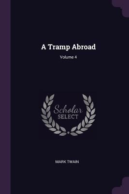 A Tramp Abroad; Volume 4 1377433218 Book Cover