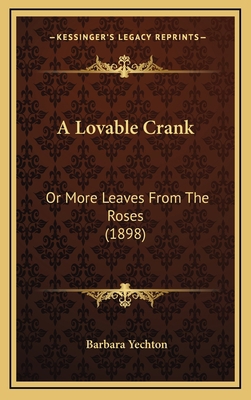 A Lovable Crank: Or More Leaves From The Roses ... 1164788558 Book Cover