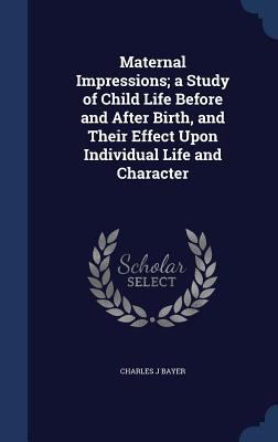 Maternal Impressions; a Study of Child Life Bef... 1340026031 Book Cover