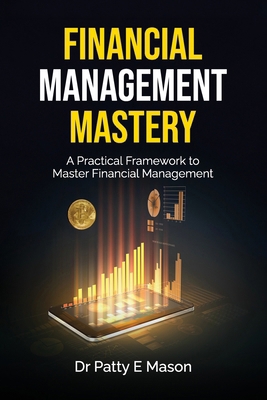 Financial Management Mastery: A Practical Frame... B0DHYNSK8B Book Cover