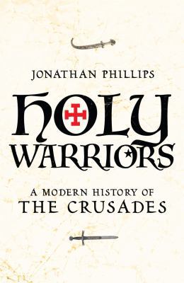 Holy Warriors: A Modern History of the Crusades 184595078X Book Cover