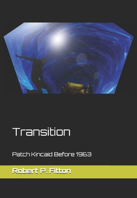 Transition: Patch Kincaid Before 1963 B08M28RBRP Book Cover