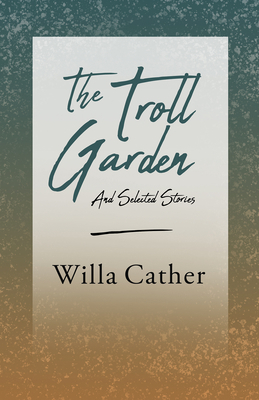 The Troll Garden and Selected Stories;With an E... 1528716140 Book Cover