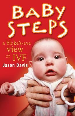 Baby Steps: A Bloke's-Eye View of IVF 1499786433 Book Cover