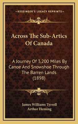 Across The Sub-Artics Of Canada: A Journey Of 3... 1166527190 Book Cover