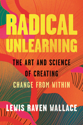 Radical Unlearning: The Art and Science of Crea... 0807014885 Book Cover