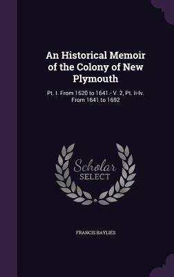 An Historical Memoir of the Colony of New Plymo... 1340609134 Book Cover