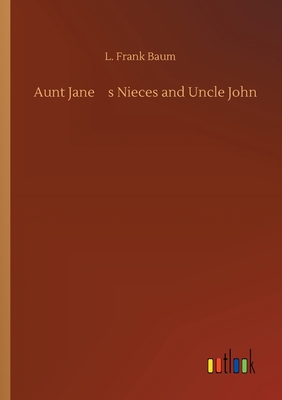 Aunt Jane's Nieces and Uncle John 3734092140 Book Cover