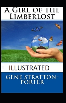 A Girl of the Limberlost Illustrated B08RH5K6JB Book Cover