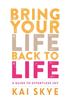 Bring Your Life Back to Life: A Guide to Effort... 0998149047 Book Cover