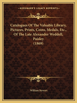 Catalogues Of The Valuable Library, Pictures, P... 1164599399 Book Cover