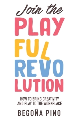 Join the Playful Revolution: How to Bring Creat... 1637309937 Book Cover