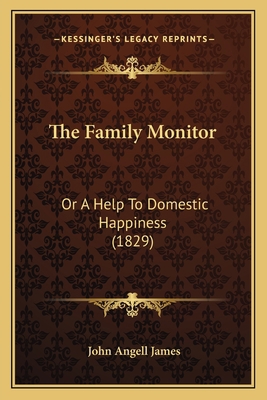 The Family Monitor: Or A Help To Domestic Happi... 1165090686 Book Cover