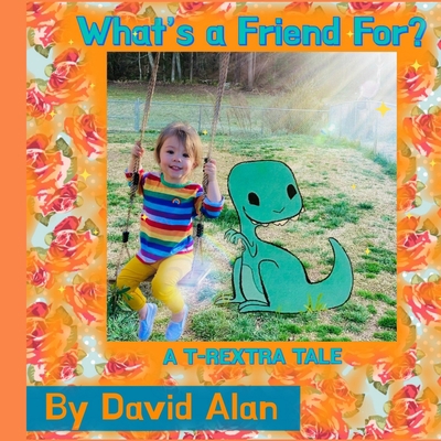What's a Friend For?: A T-Rextra Tale: A T-Rext... 1737022044 Book Cover
