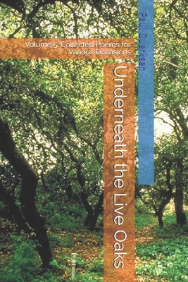 Underneath the Live Oaks: Volume 5: Collected P... B086FXKGFL Book Cover