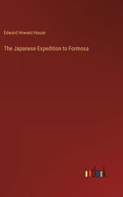 The Japanese Expedition to Formosa 3385387639 Book Cover